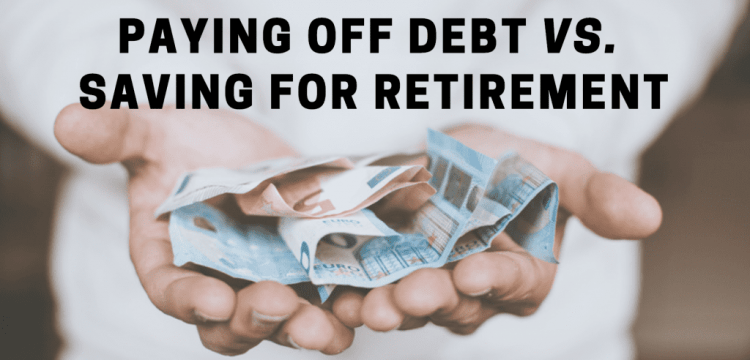 Paying Off Debt Vs. Saving for Retirement