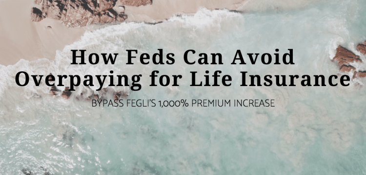 How Feds Can Avoid Overpaying for Life Insurance