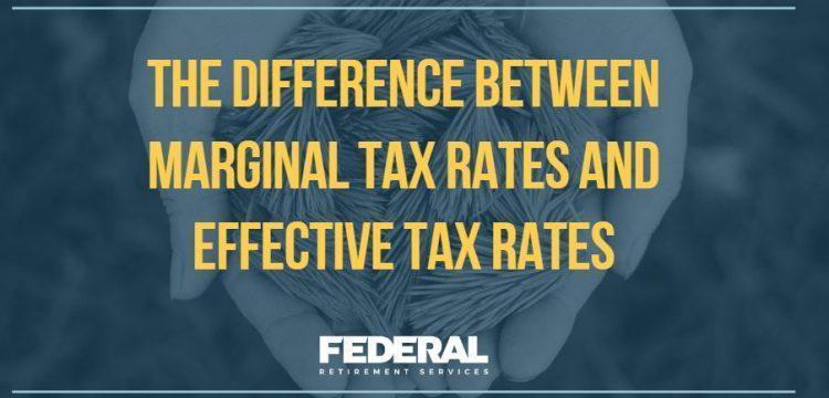 The Difference Between Marginal Tax Rates and Effective Tax Rates