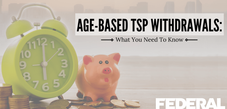 Age-Based TSP Withdrawals: What You Need to Know
